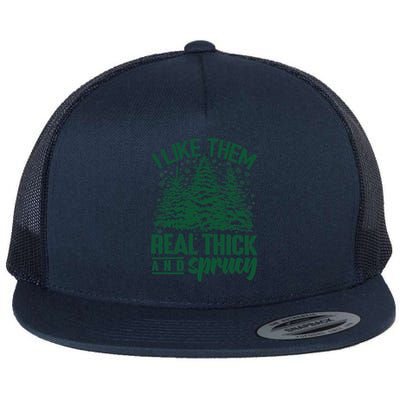 I Like Them Real Thick And Sprucey Christmas Pine Flat Bill Trucker Hat