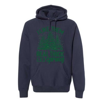 I Like Them Real Thick And Sprucey Christmas Pine Premium Hoodie