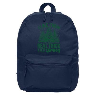 I Like Them Real Thick And Sprucey Christmas Pine 16 in Basic Backpack