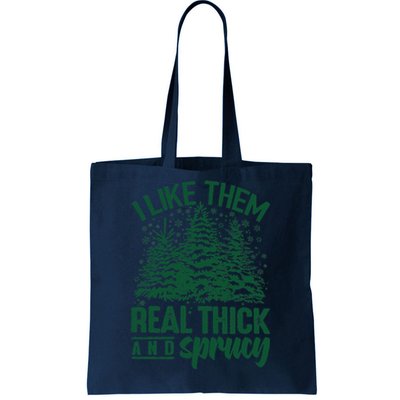 I Like Them Real Thick And Sprucey Christmas Pine Tote Bag