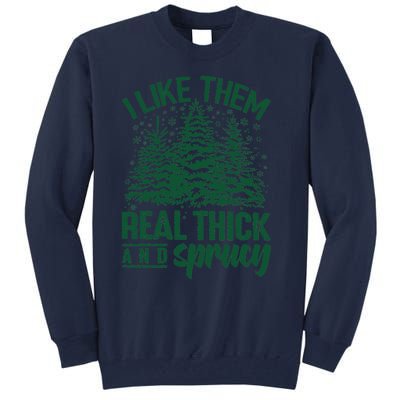 I Like Them Real Thick And Sprucey Christmas Pine Tall Sweatshirt