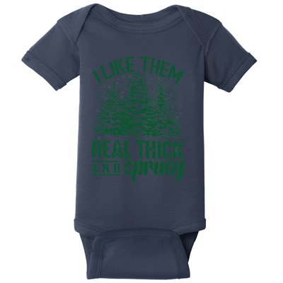 I Like Them Real Thick And Sprucey Christmas Pine Baby Bodysuit