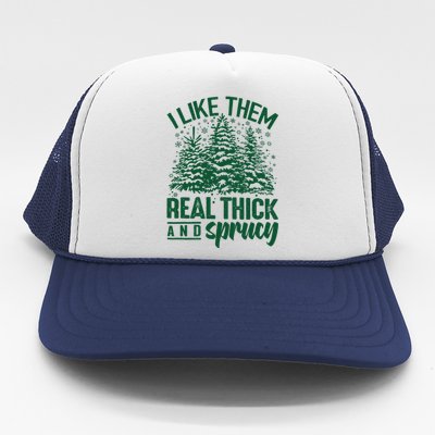 I Like Them Real Thick And Sprucey Christmas Pine Trucker Hat