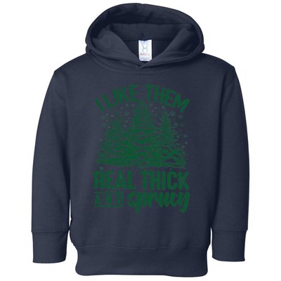 I Like Them Real Thick And Sprucey Christmas Pine Toddler Hoodie