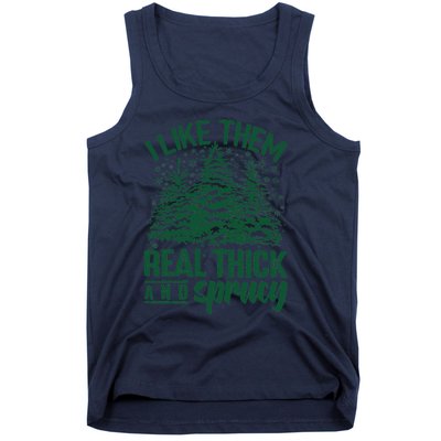 I Like Them Real Thick And Sprucey Christmas Pine Tank Top