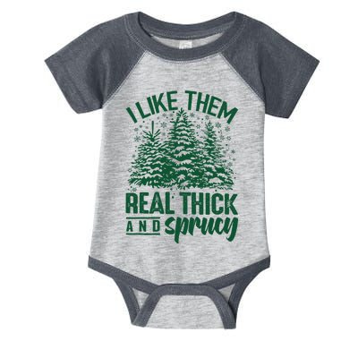 I Like Them Real Thick And Sprucey Christmas Pine Infant Baby Jersey Bodysuit