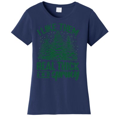 I Like Them Real Thick And Sprucey Christmas Pine Women's T-Shirt