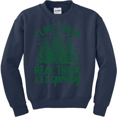 I Like Them Real Thick And Sprucey Christmas Pine Kids Sweatshirt