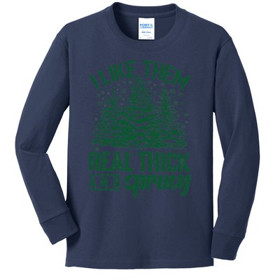 I Like Them Real Thick And Sprucey Christmas Pine Kids Long Sleeve Shirt