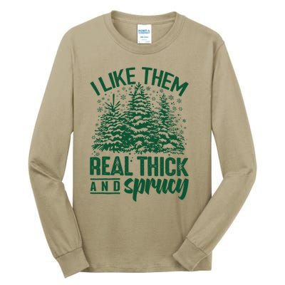 I Like Them Real Thick And Sprucey Christmas Pine Tall Long Sleeve T-Shirt