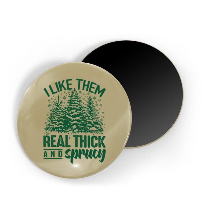 I Like Them Real Thick And Sprucey Christmas Pine Magnet