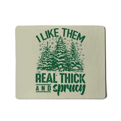 I Like Them Real Thick And Sprucey Christmas Pine Mousepad