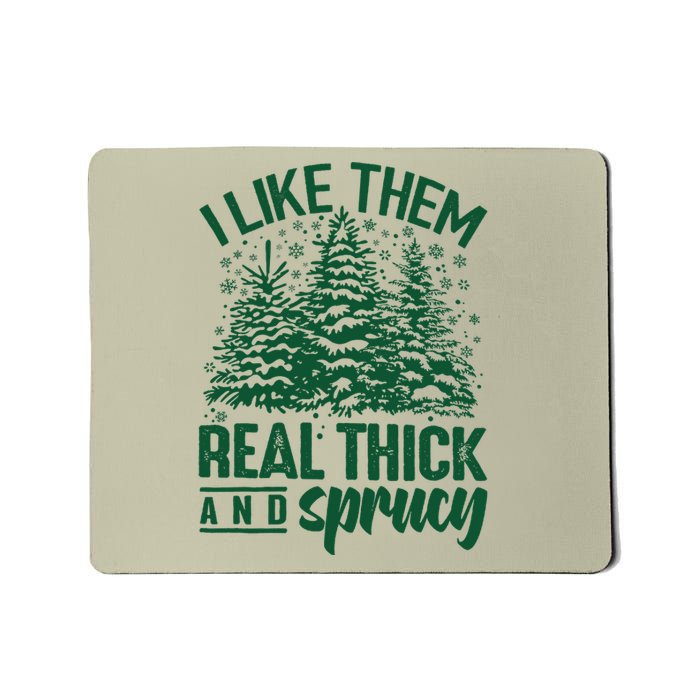 I Like Them Real Thick And Sprucey Christmas Pine Mousepad