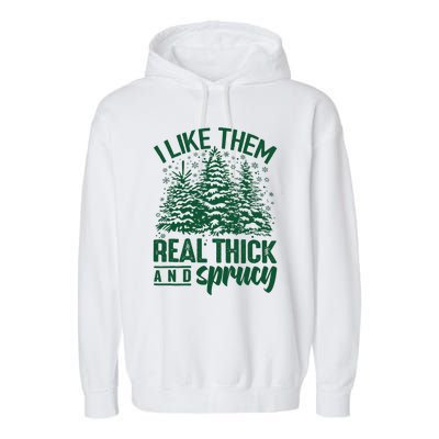 I Like Them Real Thick And Sprucey Christmas Pine Garment-Dyed Fleece Hoodie