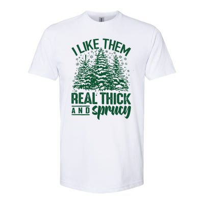 I Like Them Real Thick And Sprucey Christmas Pine Softstyle CVC T-Shirt