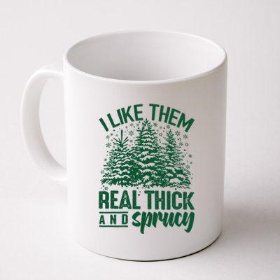 I Like Them Real Thick And Sprucey Christmas Pine Coffee Mug