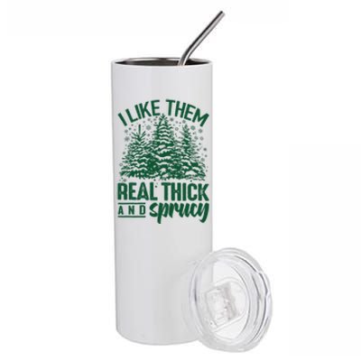 I Like Them Real Thick And Sprucey Christmas Pine Stainless Steel Tumbler