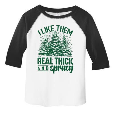 I Like Them Real Thick And Sprucey Christmas Pine Toddler Fine Jersey T-Shirt