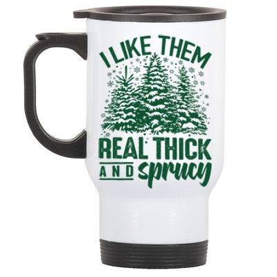 I Like Them Real Thick And Sprucey Christmas Pine Stainless Steel Travel Mug