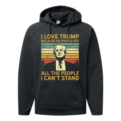 I Love Trump Because He Pisses Off All People I Cant Stand Performance Fleece Hoodie