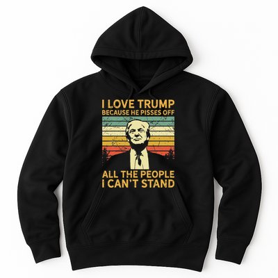 I Love Trump Because He Pisses Off All People I Cant Stand Hoodie