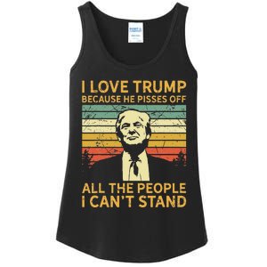 I Love Trump Because He Pisses Off All People I Cant Stand Ladies Essential Tank