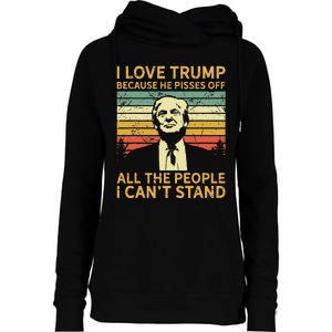 I Love Trump Because He Pisses Off All People I Cant Stand Womens Funnel Neck Pullover Hood