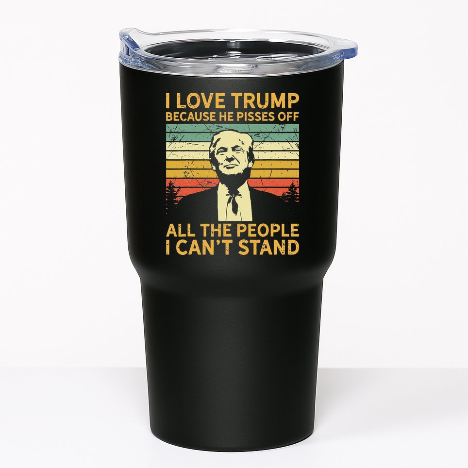 I Love Trump Because He Pisses Off All People I Cant Stand Tumbler