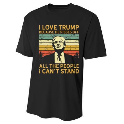 I Love Trump Because He Pisses Off All People I Cant Stand Performance Sprint T-Shirt