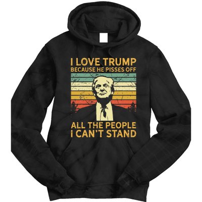 I Love Trump Because He Pisses Off All People I Cant Stand Tie Dye Hoodie