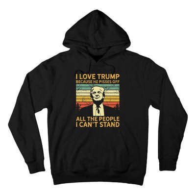 I Love Trump Because He Pisses Off All People I Cant Stand Tall Hoodie