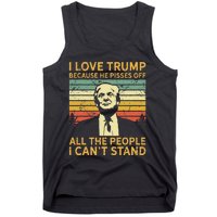 I Love Trump Because He Pisses Off All People I Cant Stand Tank Top