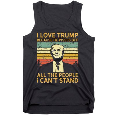 I Love Trump Because He Pisses Off All People I Cant Stand Tank Top