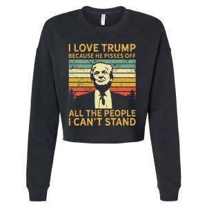 I Love Trump Because He Pisses Off All People I Cant Stand Cropped Pullover Crew