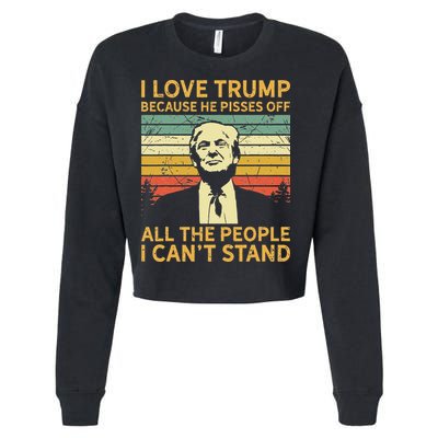 I Love Trump Because He Pisses Off All People I Cant Stand Cropped Pullover Crew