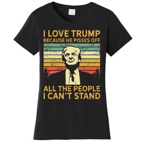 I Love Trump Because He Pisses Off All People I Cant Stand Women's T-Shirt