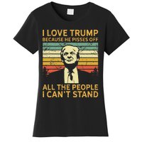 I Love Trump Because He Pisses Off All People I Cant Stand Women's T-Shirt