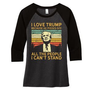 I Love Trump Because He Pisses Off All People I Cant Stand Women's Tri-Blend 3/4-Sleeve Raglan Shirt