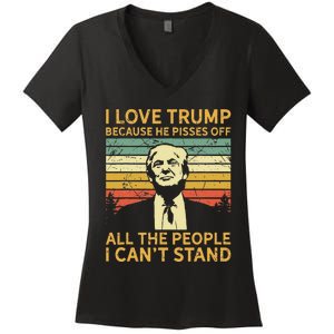 I Love Trump Because He Pisses Off All People I Cant Stand Women's V-Neck T-Shirt