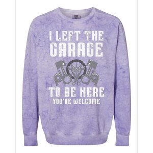 I Left The Garage To Be Here Funny Auto Car Mechanic Colorblast Crewneck Sweatshirt