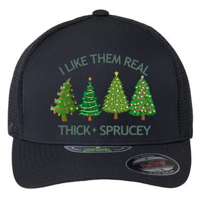 I Like Them Real Thick And Sprucey Christmas Tree Great Gift Flexfit Unipanel Trucker Cap