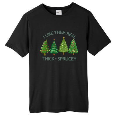 I Like Them Real Thick And Sprucey Christmas Tree Great Gift Tall Fusion ChromaSoft Performance T-Shirt