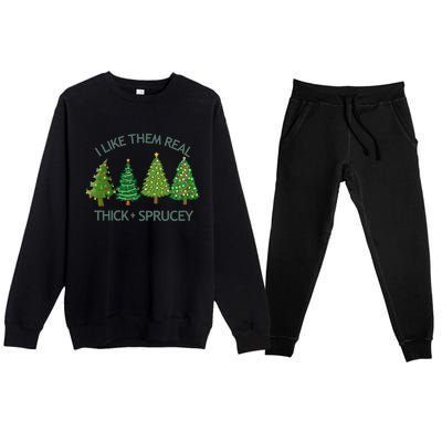 I Like Them Real Thick And Sprucey Christmas Tree Great Gift Premium Crewneck Sweatsuit Set