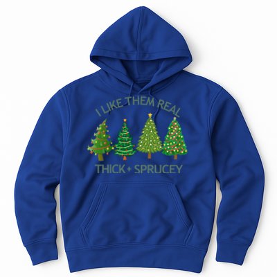 I Like Them Real Thick And Sprucey Christmas Tree Great Gift Hoodie