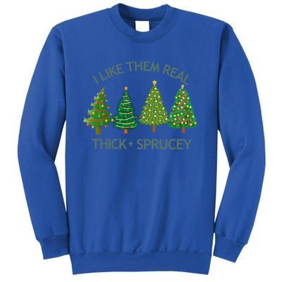 I Like Them Real Thick And Sprucey Christmas Tree Great Gift Sweatshirt