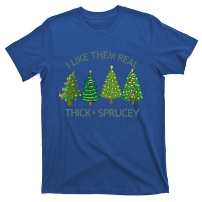 I Like Them Real Thick And Sprucey Christmas Tree Great Gift T-Shirt