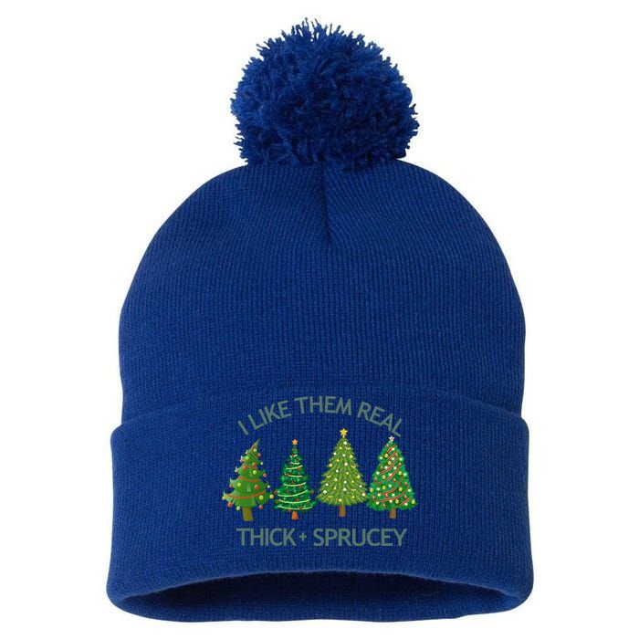 I Like Them Real Thick And Sprucey Christmas Tree Great Gift Pom Pom 12in Knit Beanie