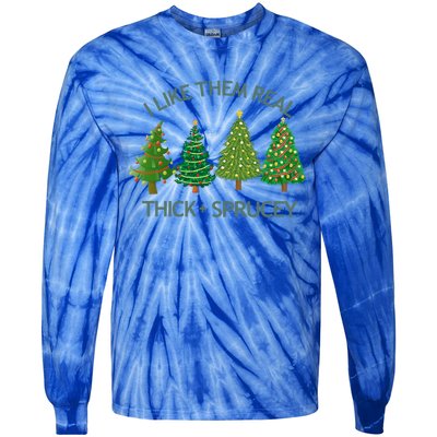 I Like Them Real Thick And Sprucey Christmas Tree Great Gift Tie-Dye Long Sleeve Shirt