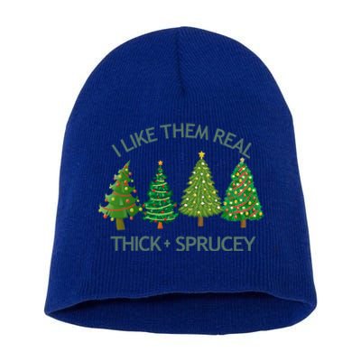 I Like Them Real Thick And Sprucey Christmas Tree Great Gift Short Acrylic Beanie