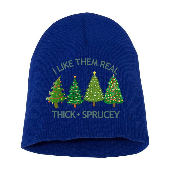 I Like Them Real Thick And Sprucey Christmas Tree Great Gift Short Acrylic Beanie